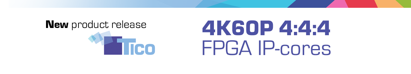 intoPIX 宣佈推出 TICO IP- 支援UHDTV1和4K的內核，最高可達60 fps，4：4：4色彩空間，成本低 FPGA 腳印